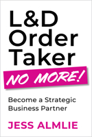 L&d Order Taker No More!: Become a Strategic Business Partner 196023126X Book Cover