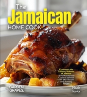 The Jamaican Home Cook: Experience the Culinary Richness of Jamaica - A North American Cuisine Cookbook with 100+ Recipes and Stunning Pictures B0FRB246RJ Book Cover