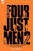 The Complete Four Just Men: Volume 2-The Law of the Four Just Men & The Three Just Men 1846774756 Book Cover