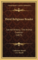 Third Religious Reader: Sacred History; The Animal Creation 1437048080 Book Cover