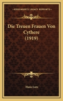 Die Treuen Frauen Von Cythere (1919) 1120428297 Book Cover