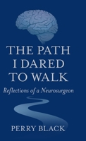 The Path I Dared to Walk: Reflections of a Neurosurgeon B0GXWZB231 Book Cover