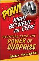 Pow! Right Between the Eyes: The Book About Surprise Marketing 0470405503 Book Cover