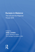 Eurasia In Balance: The US And The Regional Power Shift (Us Foreign Policy and Conflict in the Islamic World) 1138619612 Book Cover