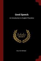 Good Speech: An Introduction To English Phonetics (1922) 1016469705 Book Cover