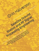 Satellite Ground Station and RF Signal Processing Engineering: Operating Modern Space Communication Systems with SDR Platforms, Beam Tracking, and High-Frequency RF Signal Chains B0H1L5G952 Book Cover