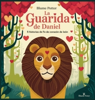 La Guarida De Daniel: 5 Historias De Fe De Corazón De León (Cuento Bíblico de Animales Para Dormir) (Spanish Edition) B0DRLD7739 Book Cover