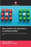 Nova política de educação e acreditação NAAC: Lançando luz sobre as novas normas da NEP 2020 para a NAAC 6206283194 Book Cover