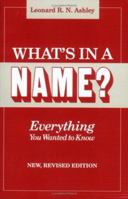 What's in a Name?--Everything You Wanted to Know 0806312610 Book Cover