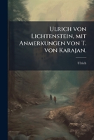 Ulrich von Lichtenstein, mit Anmerkungen von T. von Karajan. (German Edition) 1023904896 Book Cover
