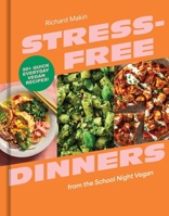 Stress-Free Dinners from the School Night Vegan: 90+ Quick Everyday Vegan Recipes! B0H58ZCRHK Book Cover