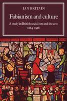 Fabianism and Culture: A Study in British Socialism and the Arts c1884-1918 0521235634 Book Cover