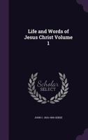 The Life and Words of Christ; Volume 1 1177533804 Book Cover