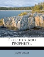 Prophecy and Prophets (Classic Reprint) 1346619697 Book Cover