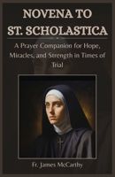 NOVENA TO ST. SCHOLASTICA: A Prayer Companion for Hope, Miracles, and Strength in Times of Trial (Christian Religious Series) B0FQBSN91F Book Cover