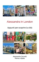 Alessandra in London: Appunti per scoprire la città B0BNLWHFWQ Book Cover