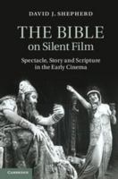 The Bible on Silent Film: Spectacle, Story and Scripture in the Early Cinema 1107042607 Book Cover