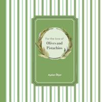 For the Love of Olives and Pistachios: Recipes Through Three Family Generations 6056643603 Book Cover
