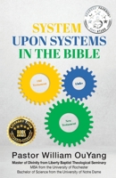 System Upon Systems in the Bible: By William OuYang, Master of Divinity from Liberty Baptist Theological Seminary 1662952570 Book Cover