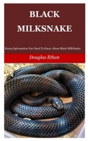 BLACK MILKSNAKE: Every Information You Need To Know About Black Milk Snake. B08QWQ7K2B Book Cover