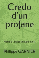 Credo d'un profane: Fidèle à l'Eglise (malgré elle?) (French Edition) B0FBZNW8SB Book Cover