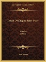 Tresor de L'Eglise Saint-Marc: A Venise (1862) 1160260478 Book Cover