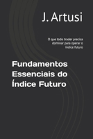 Fundamentos Essenciais do Índice Futuro: O que todo trader precisa dominar para operar o índice futuro (Portuguese Edition) B0F8RB7X71 Book Cover