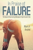 In Praise of Failure: The Value of Overcoming Mistakes in Sports and in Life 1442251573 Book Cover