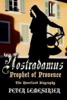 Nostradamus, Prophet of Provence: The Novelised Biography 1908691972 Book Cover