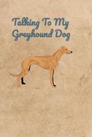 Talking To My Greyhound Dog 107232220X Book Cover