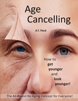 Age Cancelling: How to Get Younger and Look Younger! B0CP4TG7FG Book Cover