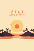 Rise Unwritten: Rewrite Your Life, One Choice at a Time B0FB7PPPR2 Book Cover