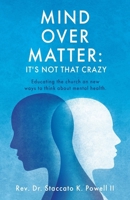 Mind Over Matter: Educating the church on new ways to think about mental health. 1662856237 Book Cover