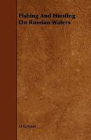 Fishing and Hunting on Russian Waters 1444642243 Book Cover