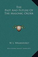 The Past And Future Of The Masonic Order 141799231X Book Cover