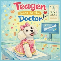 Teagen: Goes to the Doctor (A Dog Named Teagen) B0GLG29KRM Book Cover