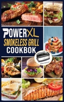 PowerXL Smokeless Grill Cookbook: Taste and Enjoy Delicious & Effortless Recipes for your Indoor Smokeless Grill 180232805X Book Cover