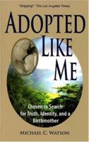 Adopted Like Me: Chosen to Search for Truth, Identity, and a Birthmother 1891665367 Book Cover