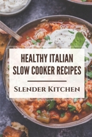 Healthy Italian Slow Cooker Recipes: Slender Kitchen: Slow Cooker Recipes For Beginners B09CRN24LJ Book Cover