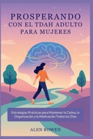 PROSPERANDO CON EL TDAH ADULTO PARA MUJERES: Estrategias Prácticas para Mantener la Calma, la Organización y la Motivación Todos los Días (Spanish Edition) B0FPWPVKG5 Book Cover