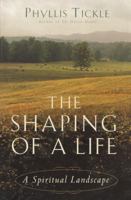 The Shaping of a Life: A Spiritual Landscape 0385497563 Book Cover