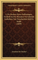 J. De Deckers Rym-Oeffeningen, Verdeelt In Dry Boecken Vervattende Gedichten Van Verscheyden Stijl En Stoffe (1659) 1166205185 Book Cover