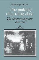 Making of a Ruling Class, The: The Glamorgan Gentry 1640-1790 0521521947 Book Cover