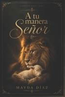 A tu manera Señor (Spanish Edition) B0H6NTJH6Z Book Cover