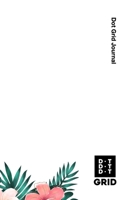 Dot Grid Journal: Helping You Connect The Dots 1661486568 Book Cover