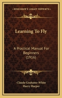 Learning To Fly: A Practical Manual For Beginners 1533079110 Book Cover