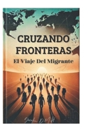 CRUZANDO FRONTERAS: El Viaje Del Migrante (Spanish Edition) B0F1F47SMD Book Cover