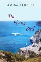 The Flying Bird 1495496473 Book Cover