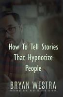 How to Tell Stories That Hypnotize People 1522962883 Book Cover