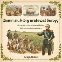 Ziemniak, który uratowal Europe: Niezwykla historia brudnej bulwy, która zmienila losy swiata (Polish Edition) B0GDXLRJGQ Book Cover